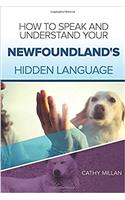 How to Speak and Understand Your Newfoundland's Hidden Language: Fun and Fascinating Guide to the Inner World of Dogs