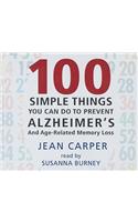 100 Simple Things You Can Do to Prevent Alzheimer's: And Age-Related Memory Loss