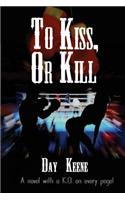 To Kiss, or Kill