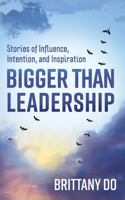Bigger Than Leadership