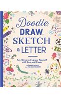 Doodle, Draw, Sketch & Letter: Fun Ways to Express Yourself with Pen and Paper