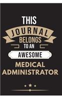 THIS JOURNAL BELONGS TO AN AWESOME Medical Administrator Notebook / Journal 6x9 Ruled Lined 120 Pages