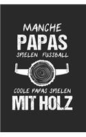 Manche Papas Spielen Fussball Coole Papas Spielen Mit Holz: Forstwirt & Holzfäller Notizbuch 6'x9' Kalender Geschenk für Forstarbeiten & Forstarbeiter