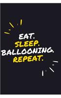 Eat. Sleep. Ballooning. Repeat.: 6" x 9" 110 Page Lined Journal / Blank Lined Journal For kids, ramen, student, school, women, girls, boys, men, waifu, birthday: Lined Notebook / Jo