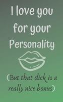 I love you for your personality ( but that dick is a really nice bonus)