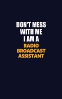 Don't Mess With Me I Am A Radio Broadcast Assistant: Career journal, notebook and writing journal for encouraging men, women and kids. A framework for building your career.