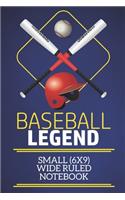 Baseball Legend Small (6x9) Wide Ruled Notebook: A fun note book, perfect for any sports fan who has everything else!