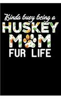 Kinda Busy Being A Huskey Mom Fur Life
