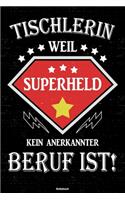 Tischlerin weil Superheld kein anerkannter Beruf ist! Notizbuch