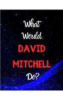 What would David mitchell do?: Notebook/notepad/journal/diary for all fans of David Mitchell. 80 pages of A4 lined paper with margins.