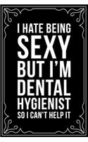 I Hate Being Sexy But I'm a Dental Hygienist So I Can't Help It