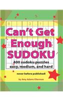 Can't Get Enough Sudoku: 400 Easy, Medium and Hard Puzzles