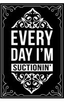 Everday I'm Suctionin'