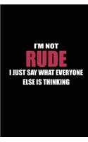 I'm not Rude I Just Say What Everyone else is Thinking