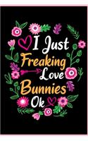 I Just Freaking Love Bunnies Ok