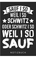 Sauf I So Weil I So Schwitz Oder Schwitz I So Weil I So Sauf