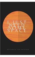 I Just Need Some Space: A5 Notizbuch LINIERT MATHE - PHYSIK - LEHRAMT - CHEMIE - LEHRER - SCHÜLER - QUANTENMECHANIK - UNTERRICHT - TASCHENBÜCHER - PHYSIKLEHRER - WITZE