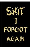 Shit I forgot Again