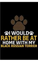 I Would Rather Be at Home with My Black Russian Terrier