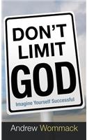 Don't Limit God: Imagine Yourself Successful