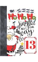 Ho Ho Ho I Jingled All The Way To 13