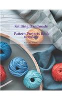 Knitting Handmade Pattern Projects Book For Beginner: Knitting Project Journal Notebook To Keep Tracking & Records Your Patterns, Designs, Knitting, Cost, Projects, Yarns, Size 8.5 x 11 inches.