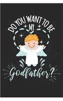 Do you want to be my Godfather?: diary, notebook, book 100 lined pages in softcover for everything you want to write down and not forget