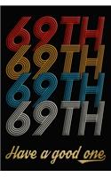 69th Have A Good One: 69th Birthday Journal / Notebook / Diary / Appreciation Gift / Anniversary / Unique Card Alternative / 69 Year Old Birthday Gift
