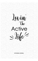 Lovin The Active Life: A 6x9 Inch Journal Diary Notebook With A Bold Text Font Slogan On A Matte Cover and 120 Blank Lined Pages
