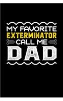 My Favorite Exterminator Call Me Dad: Birthday, Retirement, Fathers Day Gift for Exterminator Dad, Lined Notebook, 6" x 9", 120 Pages