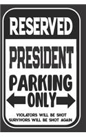 Reserved President Parking Only. Violators Will Be Shot. Survivors Will Be Shot Again