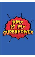 Bmx Is My Superpower: Funny Lined Notebook, Blank, 6 x 9, 110 pages. Gift to write about Bmx. SuperPower Design