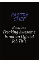 Pastry Chef Because Freaking Awesome Is Not An Official Job Title: Career journal, notebook and writing journal for encouraging men, women and kids. A framework for building your career.