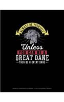 Always Be Yourself Unless You Can Be A Great Dane Then Be A Great Dane