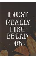 I Just Really Like Bread