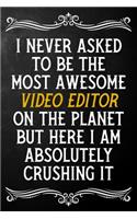 I Never Asked To Be The Most Awesome Video Editor On The Planet: Appreciation Gift For Video Editor / Journal / Alternative To A Card For Video Editors ( 6 x 9 - 120 Blank Lined Notebook )
