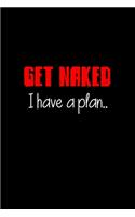 Get Naked I have a Plan..