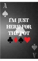 I'm Just Here For The Pot