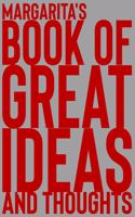 Margarita's Book of Great Ideas and Thoughts: 150 Page Dotted Grid and individually numbered page Notebook with Colour Softcover design. Book format: 6 x 9 in