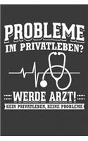 Probleme im Privatleben? Werde Arzt! Kein Privatleben, keine Probleme!