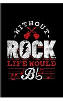 Without Rock Life Would Bb