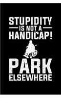 Stupidity Is Not A Handycap! Park Elsewhere