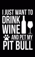 I just want to drink wine and pet my Pitbull dog mom dog dad Wine lover Journal Notebook