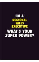 I'M A Regional Sales Executive, What's Your Super Power?: 6X9 120 pages Career Notebook Unlined Writing Journal