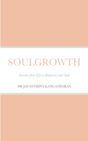 Soulgrowth: Lessons from Life to Empower your Soul