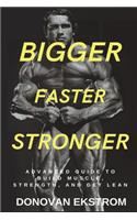 Bigger Faster Stronger Advanced Guide to Build Muscle, Strength and Get Lean