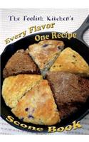 Foolish Kitchen's Every Flavor One Recipe Scone Book