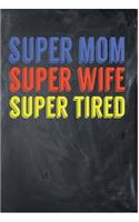 Super Mom Super Wife Super Tired: Awesome Cute Writing Journal Wide Ruled 6 x 9 in, 108 pages book for boys, kids, school, students and teachers (Cool Writing Notebook)