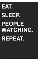 Eat Sleep People Watching Repeat: Blank Lined Composition Journal Notebook Diary Girls Boys Students Teachers Moms Dads Kids Christmas Birthdays