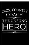 Cross Country Coach, The Unsung Hero: Cross Country Coach Blank Lined Journal, Gift Notebook for Coaches